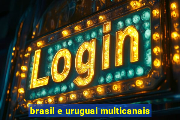 brasil e uruguai multicanais